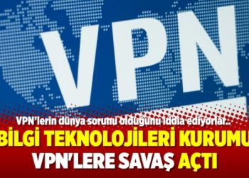Bilgi Teknolojileri Kurumu VPN’lere savaş açtı