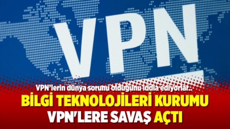 Bilgi Teknolojileri Kurumu VPN’lere savaş açtı