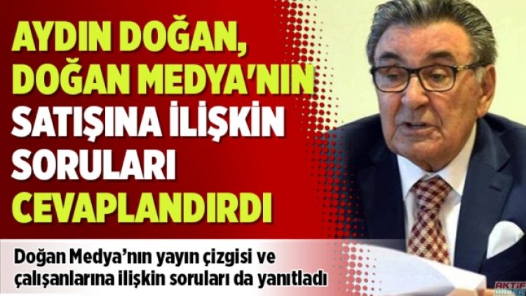 Aydın Doğan, Doğan Medya’nın satışına ilişkin soruları cevaplandırdı