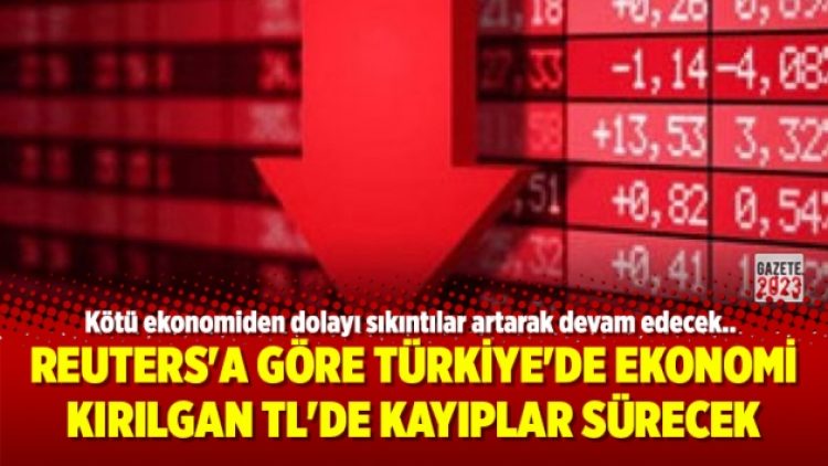 Reuters’a göre Türkiye’de ekonomi kırılgan TL’de kayıplar sürecek