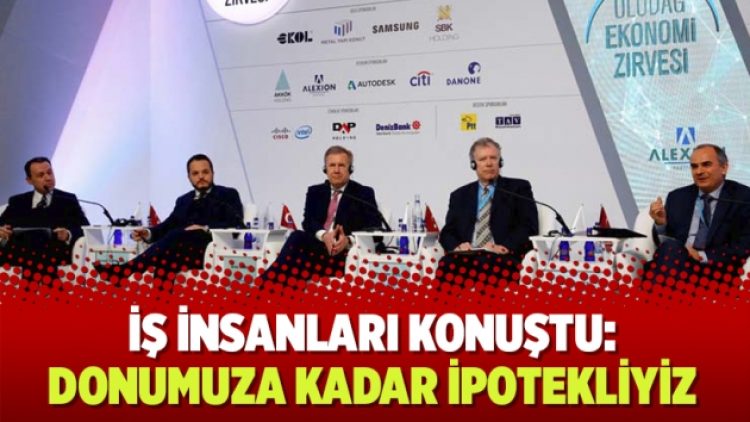İş insanları konuştu: Donumuza kadar ipotekliyiz