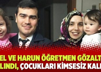 Sibel ve Harun öğretmen gözaltına alındı, çocukları kimsesiz kaldı