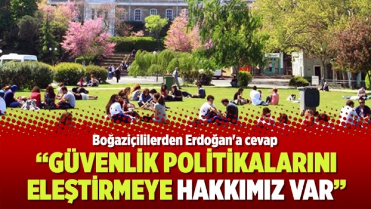 Boğaziçililerden Erdoğan’a cevap: Güvenlik politikalarını eleştirmeye hakkımız var