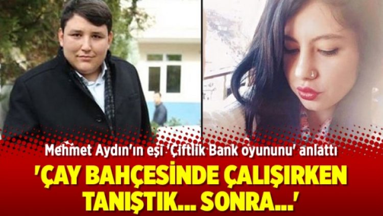 Mehmet Aydın’ın eşi: ‘Çay bahçesinde çalışırken tanıştık’