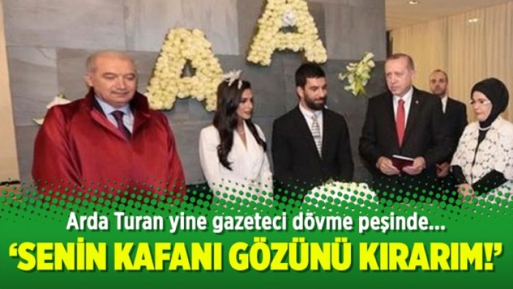 Arda yine gazeteci dövme peşinde: Senin kafanı gözünü kırarım!
