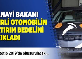 Sanayi Bakan yerli otomobilin yatırım bedelini açıkladı