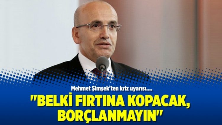 “Belki fırtına kopacak, borçlanmayın”