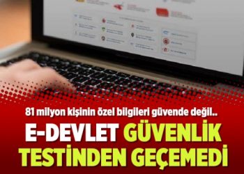 81 milyon kişinin özel bilgilerinin olduğu e-Devlet güvenlik testinden geçemedi