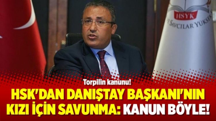 HSK’dan Danıştay Başkanı’nın kızı için savunma: Kanun böyle!