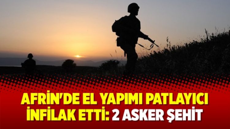 Afrin’de el yapımı patlayıcı infilak etti: 2 asker şehit