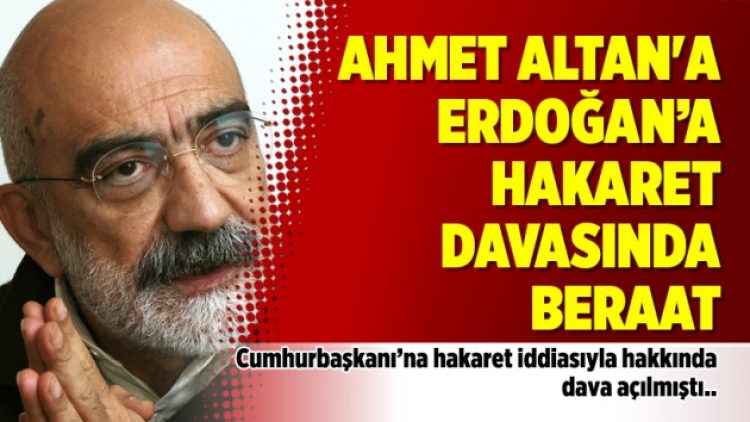 Ahmet Altan’a Cumhurbaşkanı’na hakaret davasında beraat
