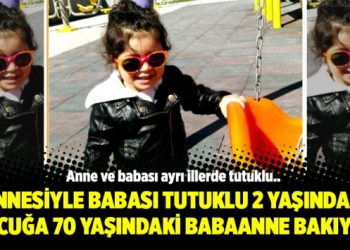 Annesiyle babası tutuklu 2 yaşındaki çocuğa 70 yaşındaki babaanne bakıyor