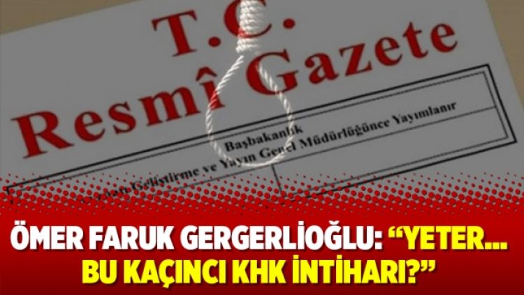 Ömer Faruk Gergerlioğlu: Yeter…bu kaçıncı KHK intiharı?