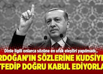 Erdoğan’ın sözlerine kudsiyet atfedip doğru kabul ediyorlar