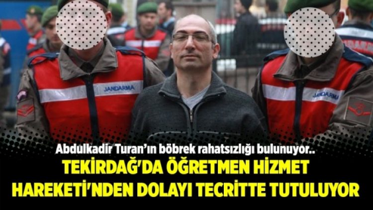 Tekirdağ’da öğretmen Hizmet Hareketi’nden dolayı tecritte tutuluyor