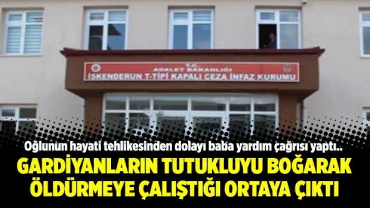 Gardiyanların tutukluyu boğarak öldürmeye çalıştığı ortaya çıktı