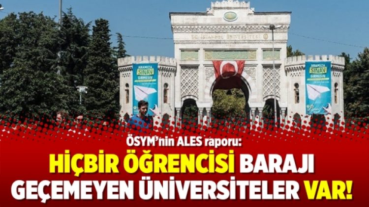 ÖSYM’nin ALES raporu: Hiçbir öğrencisi barajı geçemeyen üniversiteler var!