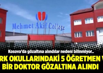Kosova’da Türk okullarındaki 5 öğretmen ve bir doktor gözaltına alındı