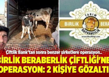 Birlik Beraberlik Çiftliği’ne operasyon: 2 kişiye gözaltı
