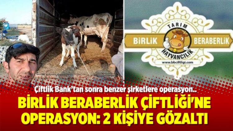 Birlik Beraberlik Çiftliği’ne operasyon: 2 kişiye gözaltı
