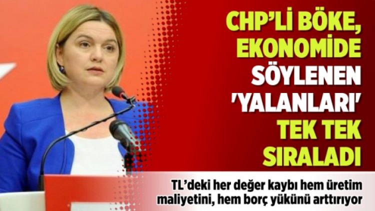 CHP’li Böke, ekonomide söylenen ‘yalanları’ tek tek sıraladı