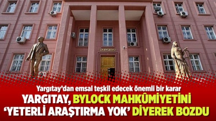 Yargıtay, ByLock mahkûmiyetini ‘yeterli araştırma yok’ diyerek bozdu