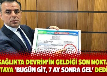 ‘Sağlıkta devrim’in geldiği son nokta… Hastaya ‘Bugün git, 7 ay sonra gel’ dediler