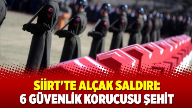 ​Siirt’te alçak saldırı: 6 güvenlik korucusu şehit