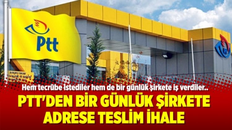 PTT’den bir günlük şirkete adrese teslim ihale