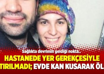 Hastanede yer gerekçesiyle yatırılmadı; Evde kan kusarak öldü