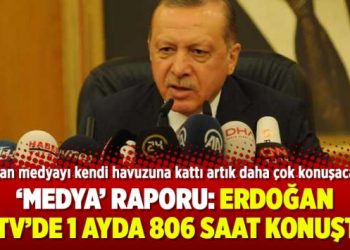 ‘Medya’ raporu: Erdoğan 12 TV’de 1 ayda 806 saat konuştu!