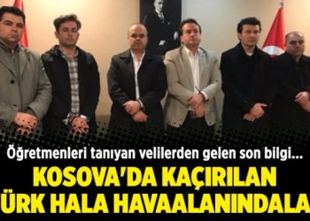 Kosova’da kaçırılan 6 Türk hala havaalanındalar
