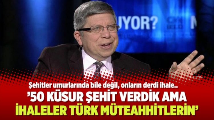 Erdoğan’ın başdanışmanı İlnur Çevik: ’50 küsur şehit verdik ama ihaleler Türk müteahhitlerin’