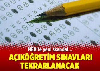 MEB’te yeni skandal: Açıköğretim sınavları tekrarlanacak