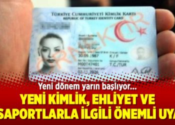 Yeni kimlik, ehliyet ve pasaportlarla ilgili önemli uyarı