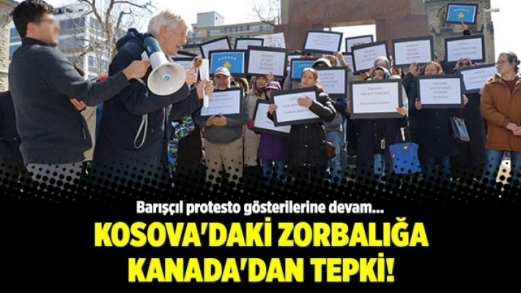 Kosova’daki zorbalığa Kanada’dan tepki!