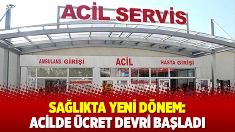 Sağlıkta yeni dönem: Acilde ücret devri başladı
