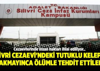 Silivri Cezaevi’ndeki tutuklu kelepçe takmayınca ölümle tehdit ettiler