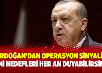 Erdoğan’dan operasyon sinyali: Yeni hedefleri her an duyabilirsiniz