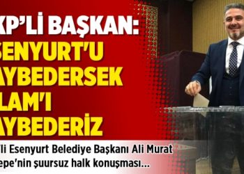 Yeni seçilen Atatepe: Esenyurt’u kaybedersek İslam’ı kaybederiz