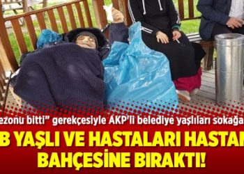 İBB yaşlı ve hastaları hastane bahçesine bıraktı!