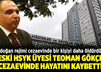 Eski HSYK üyesi Teoman Gökçe cezaevinde hayatını kaybetti