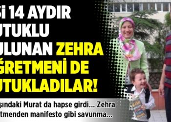 Eşi 14 aydır tutuklu bulunan Zehra öğretmeni oğluyla birlikte tutukladılar!