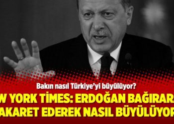 New York Times: Erdoğan bağırarak, hakaret ederek nasıl büyülüyor?
