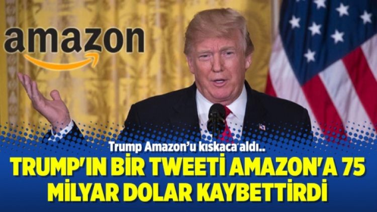 Trump’ın bir tweeti Amazon’a 75 milyar dolar kaybettirdi