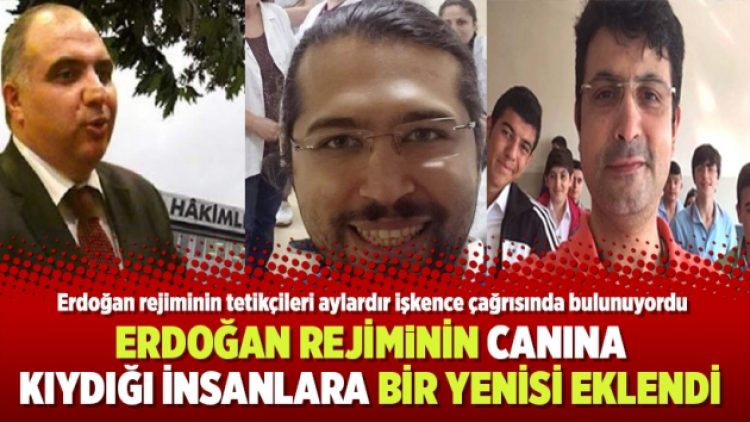 Erdoğan rejiminin canına kıydığı insanlara bir yenisi eklendi