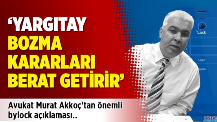 Avukat Murat Akkoç’tan önemli bylock açıklaması