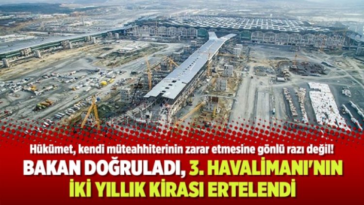 ​  Bakan doğruladı, 3. Havalimanı’nın iki yıllık kirası ertelendi