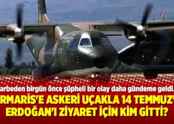 Marmaris’e askeri uçakla 14 Temmuz’da Erdoğan’ı ziyaret için kim gitti?