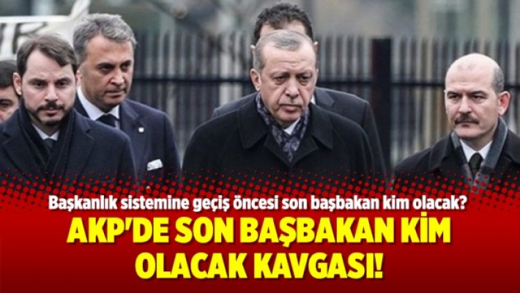 AKP’de son başbakan kim olacak kavgası!